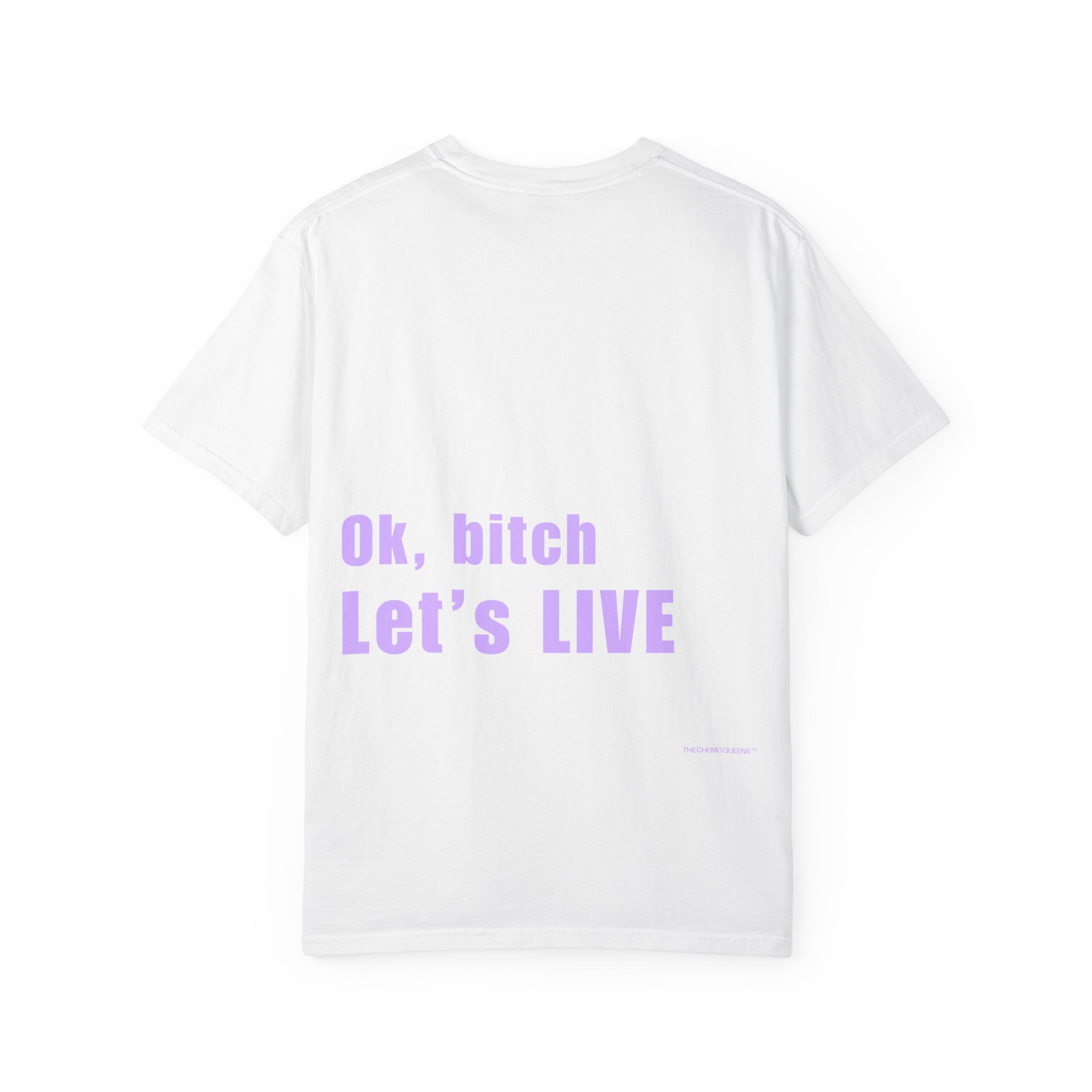 Ok, bitch. Let's LIVE Tee: Chemo Queens™ Collection