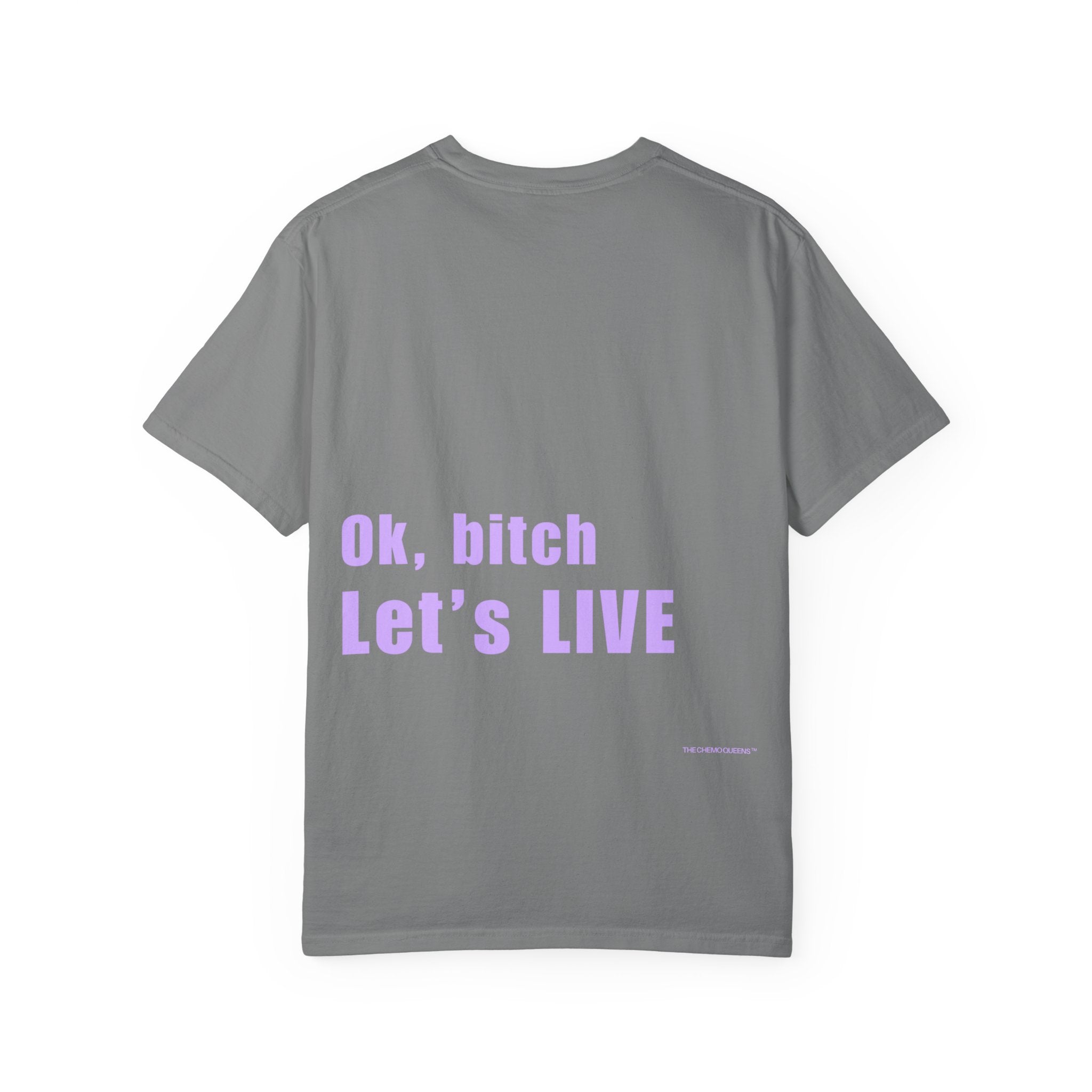 Ok, bitch. Let's LIVE Tee: Chemo Queens™ Collection