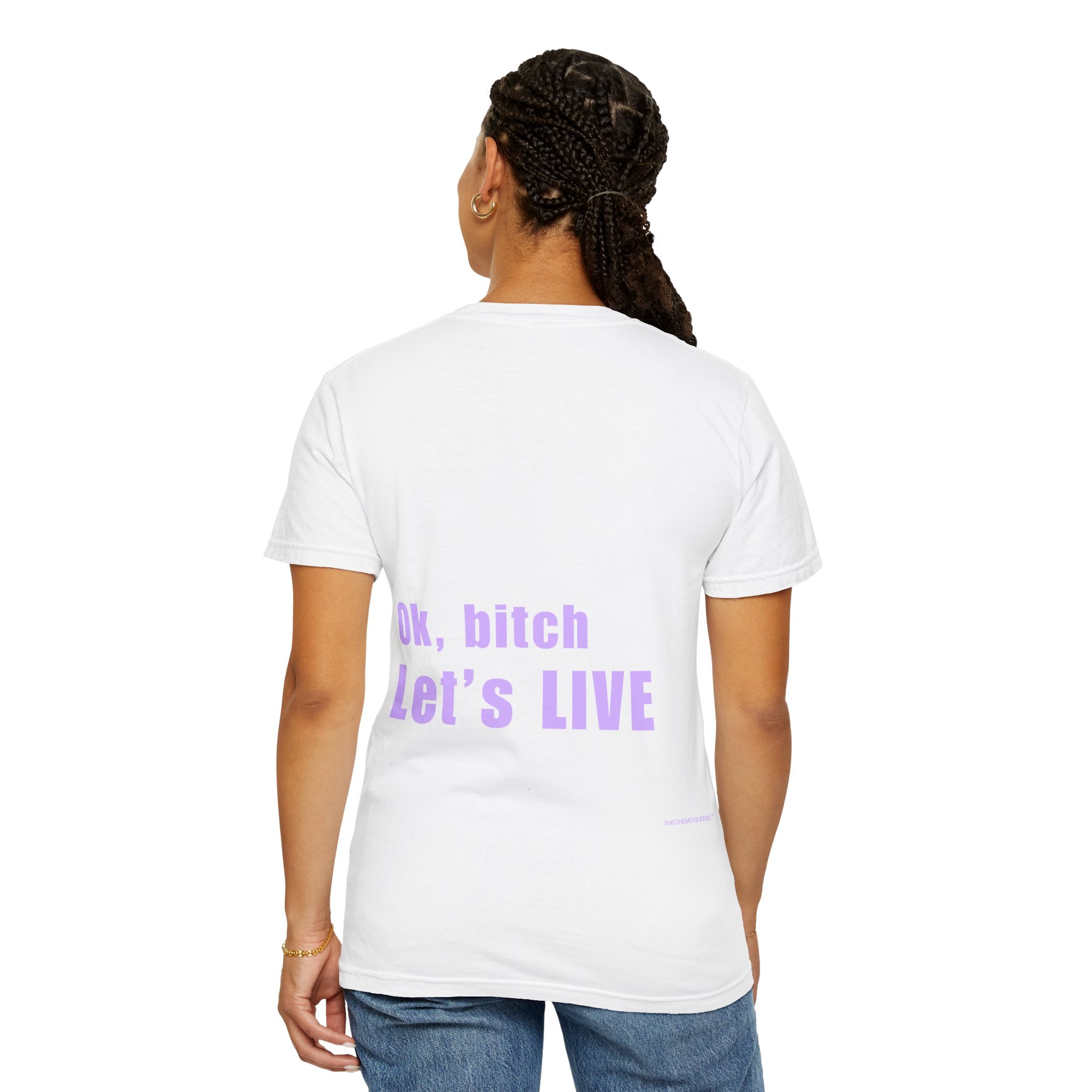 Ok, bitch. Let's LIVE Tee: Chemo Queens™ Collection