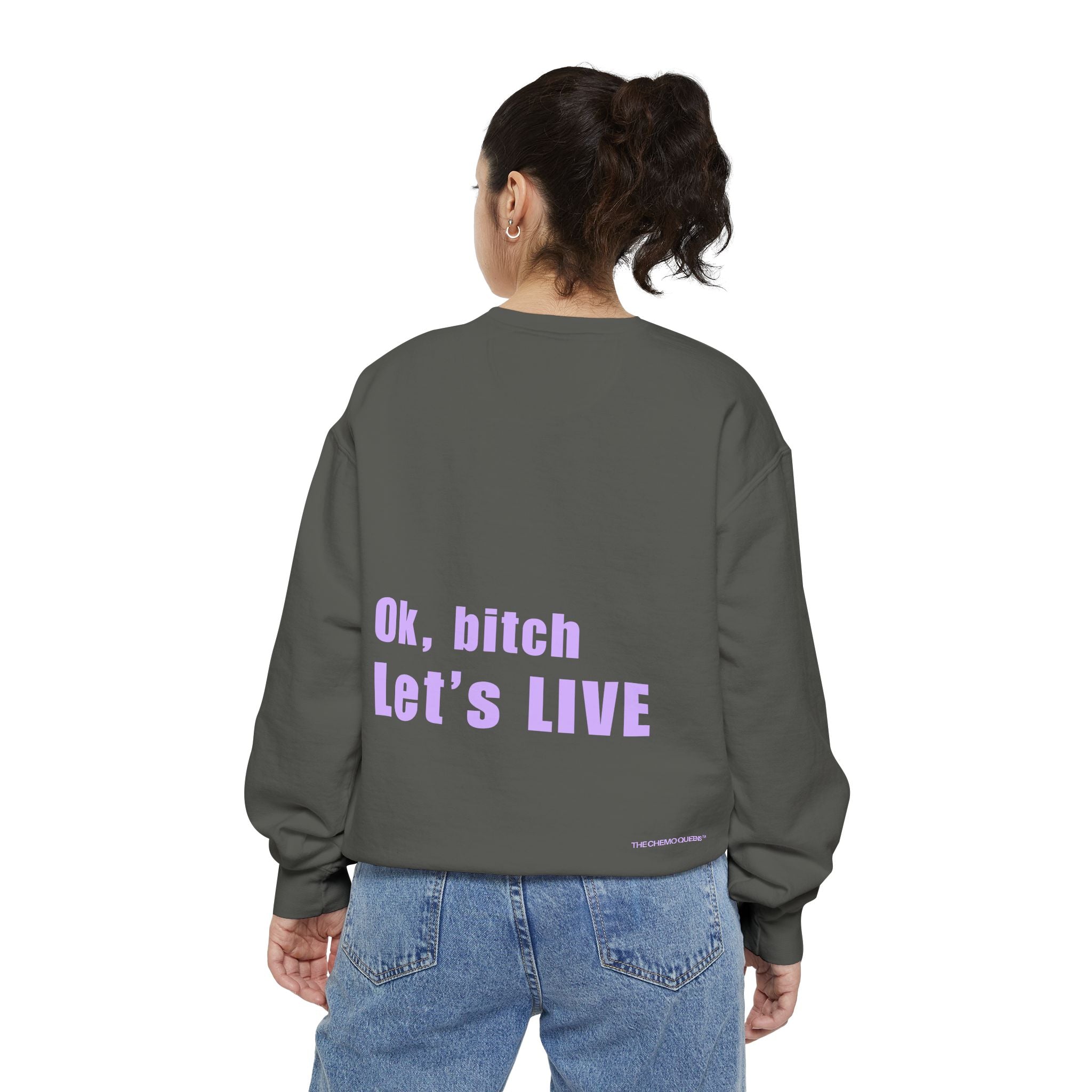 Ok, bitch. Let's LIVE Crewneck Sweatshirt: Chemo Queens™ Collection