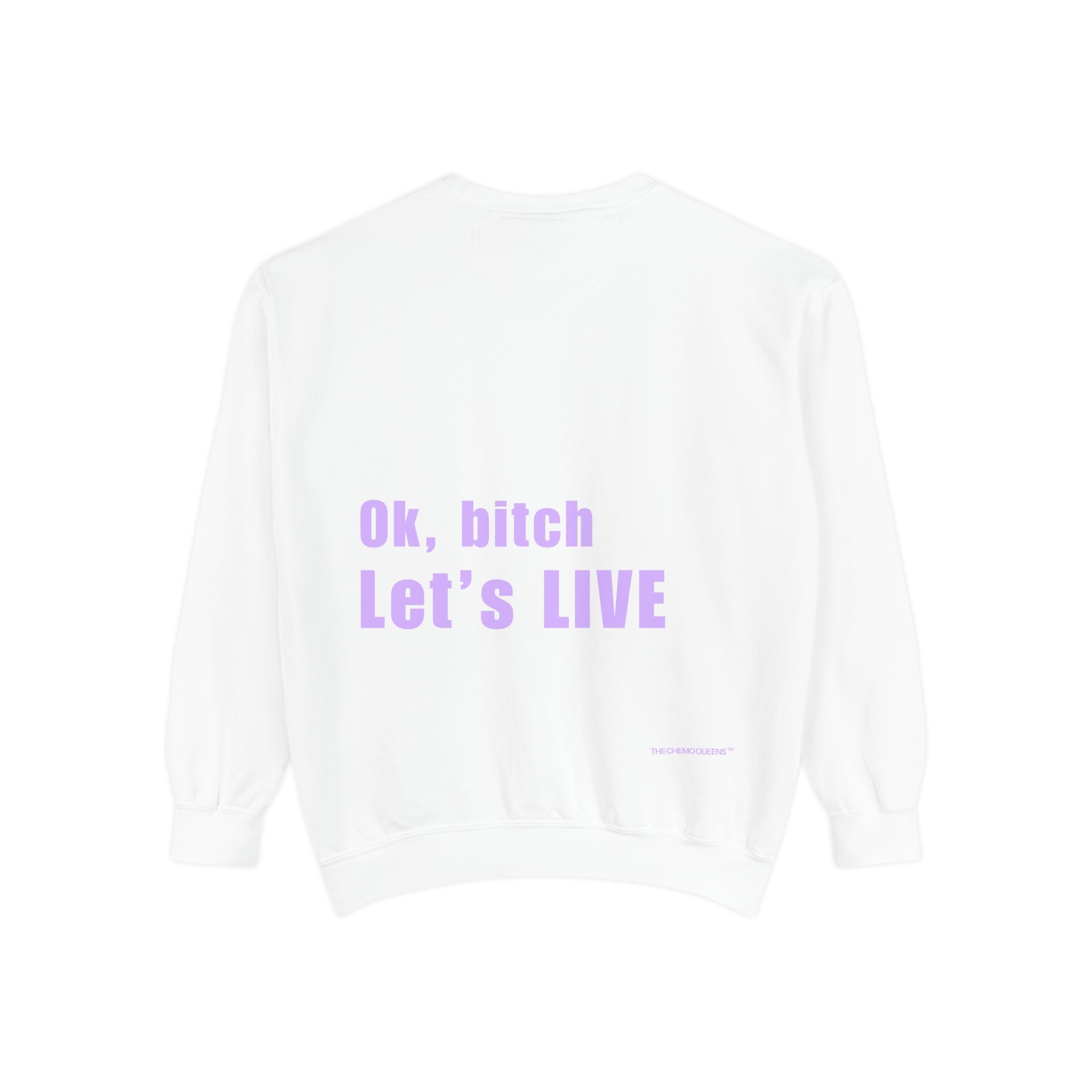 Ok, bitch. Let's LIVE Crewneck Sweatshirt: Chemo Queens™ Collection