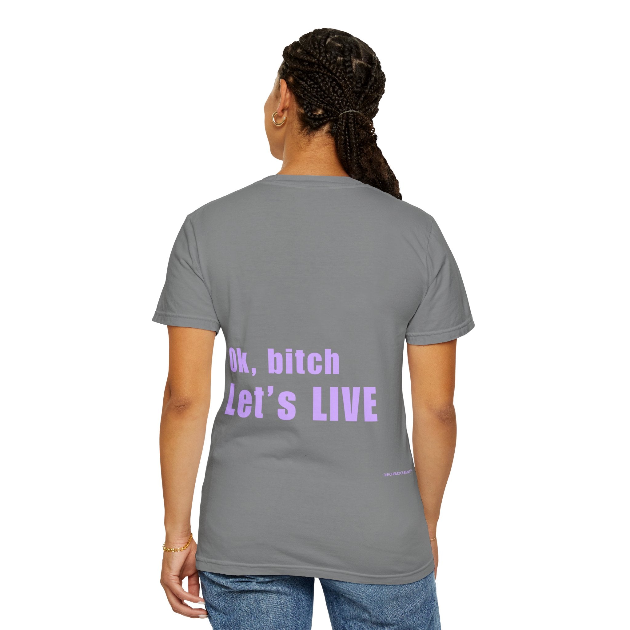 Ok, bitch. Let's LIVE Tee: Chemo Queens™ Collection