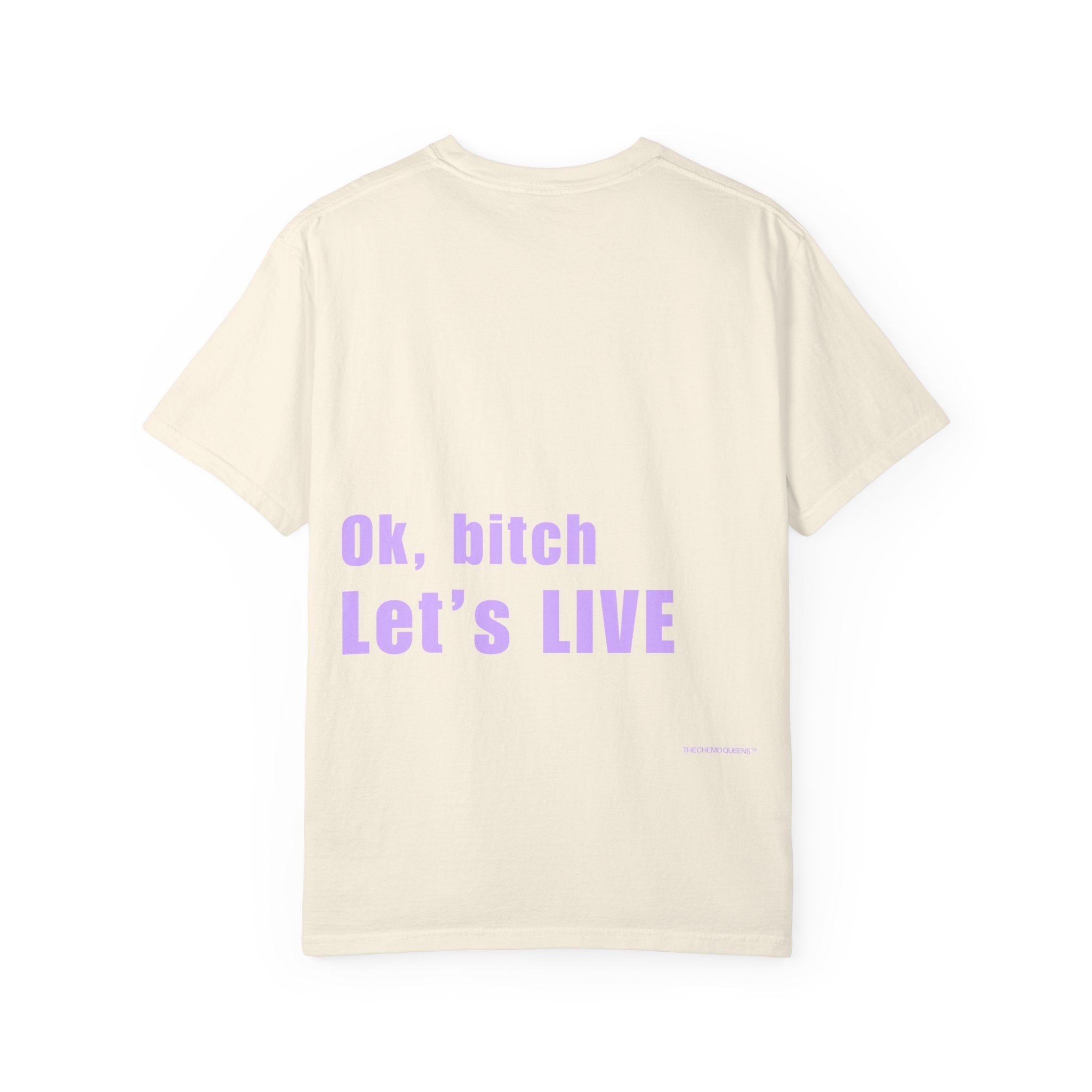 Ok, bitch. Let's LIVE Tee: Chemo Queens™ Collection